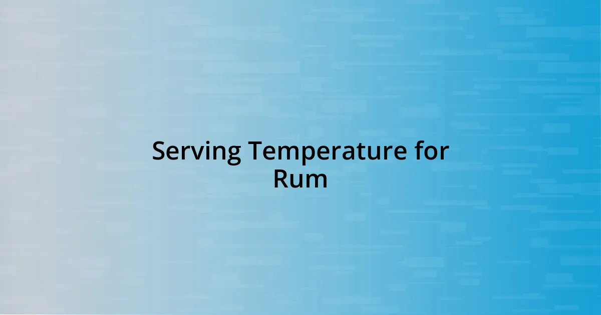 Serving Temperature for Rum