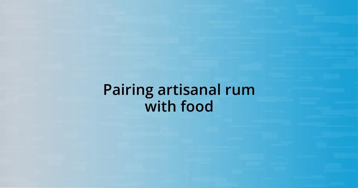 Pairing artisanal rum with food