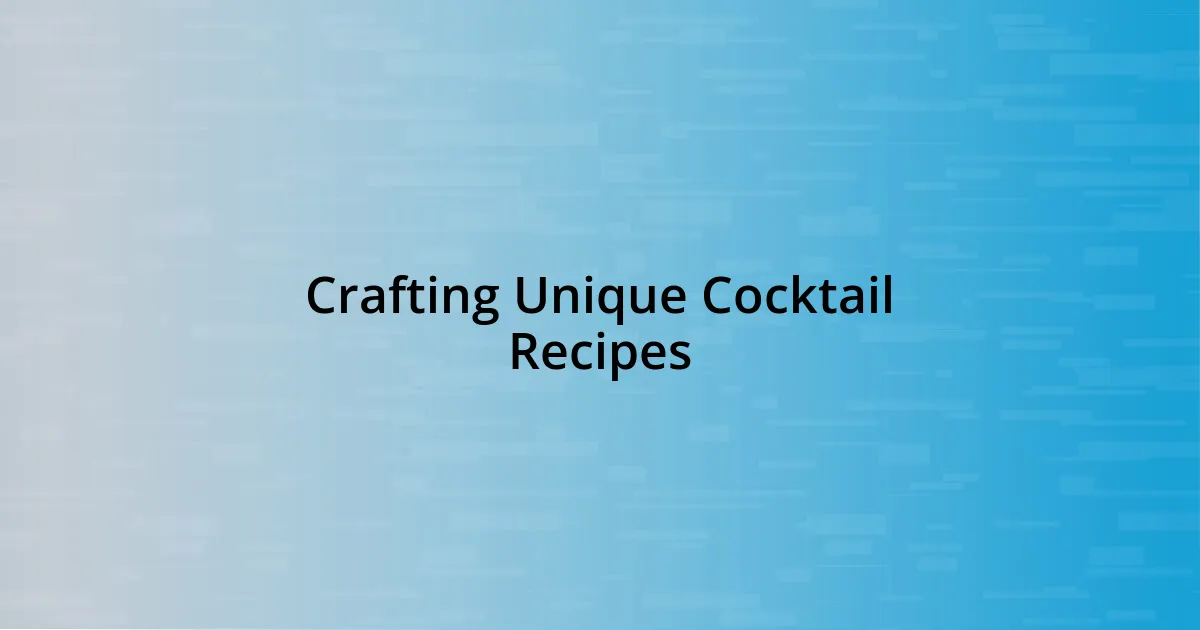 Crafting Unique Cocktail Recipes