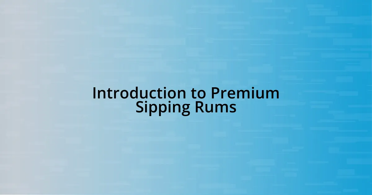 Introduction to Premium Sipping Rums