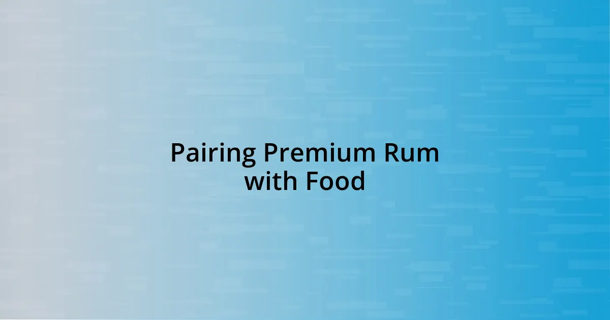 Pairing Premium Rum with Food