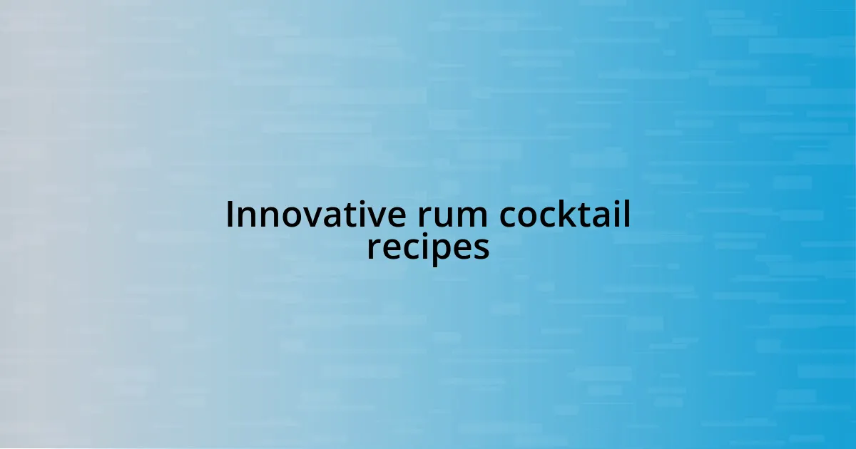 Innovative rum cocktail recipes