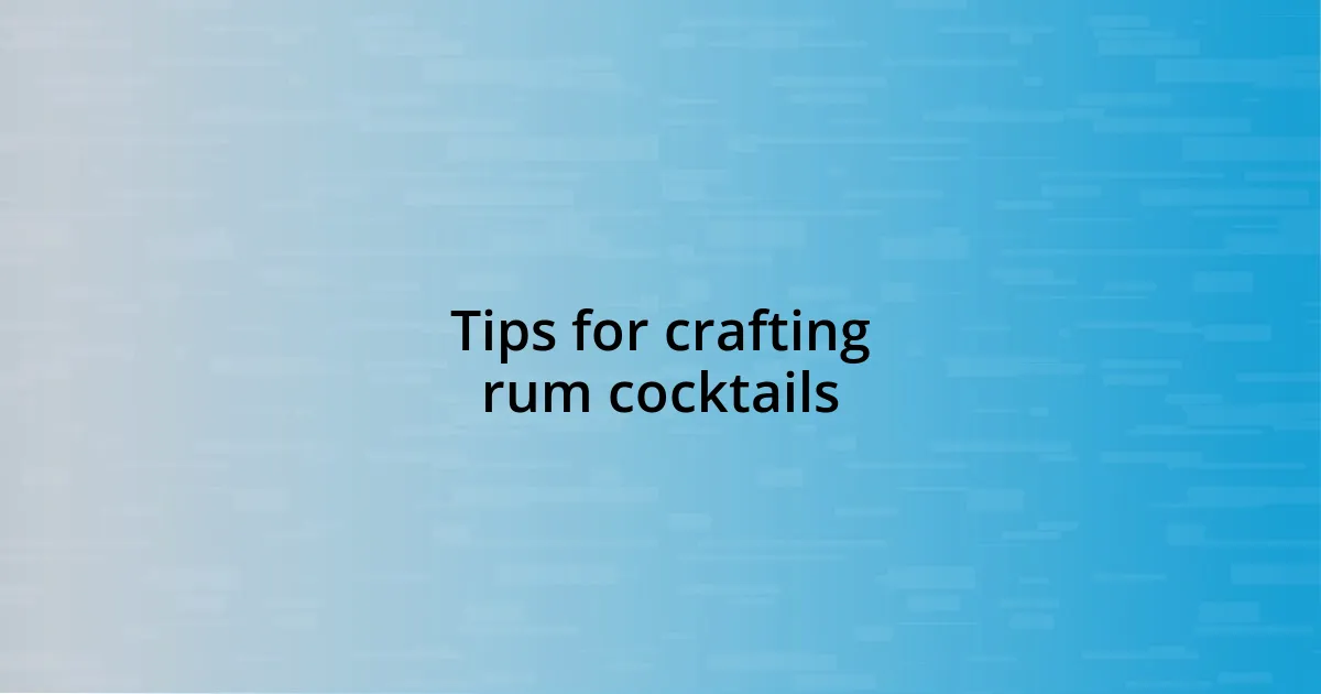 Tips for crafting rum cocktails