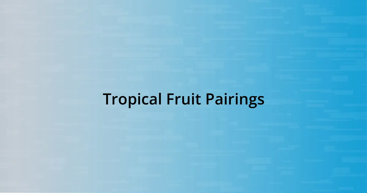 Tropical Fruit Pairings