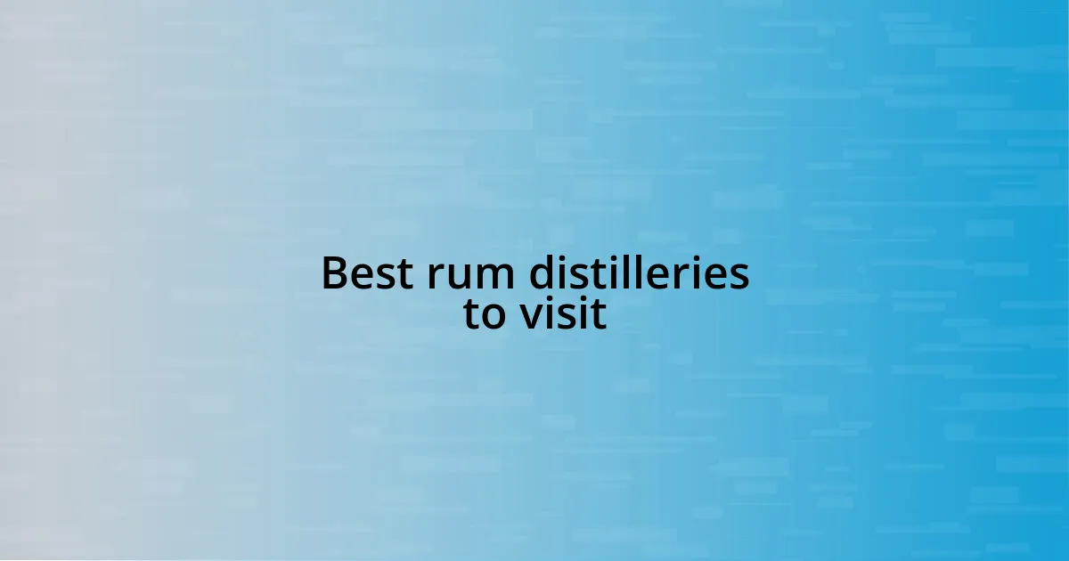 Best rum distilleries to visit