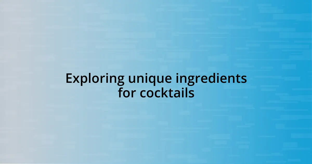 Exploring unique ingredients for cocktails