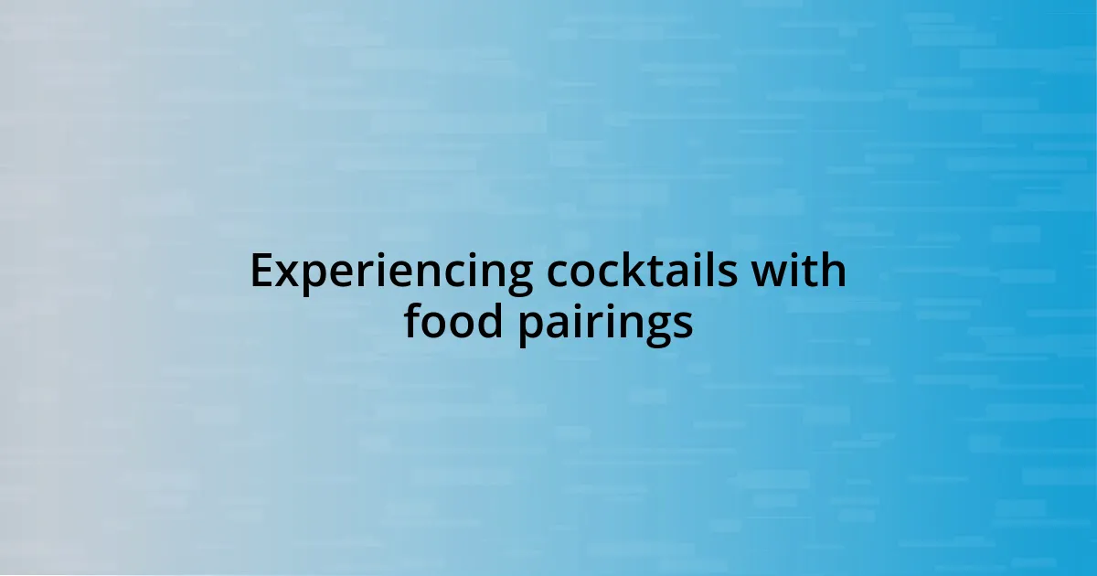 Experiencing cocktails with food pairings