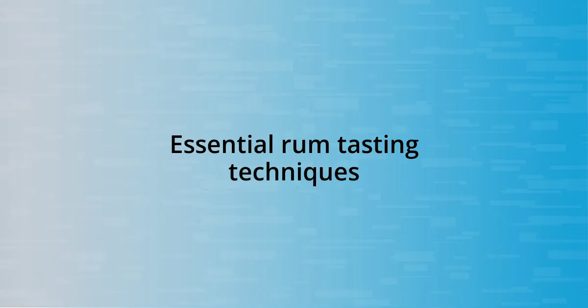 Essential rum tasting techniques