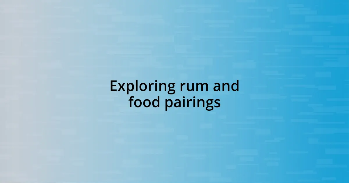 Exploring rum and food pairings