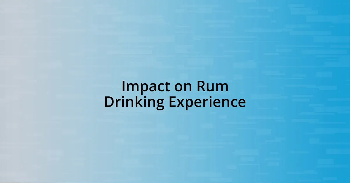 Impact on Rum Drinking Experience