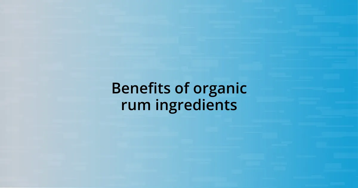 Benefits of organic rum ingredients