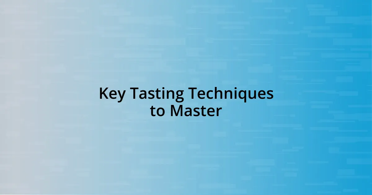 Key Tasting Techniques to Master