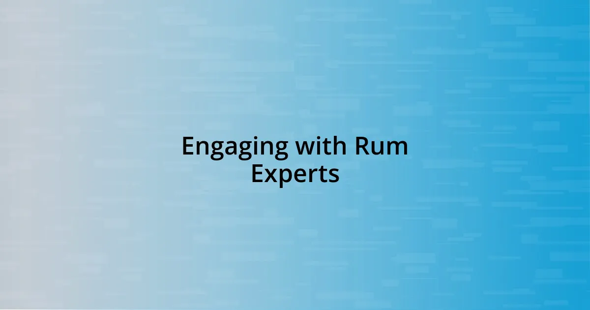 Engaging with Rum Experts