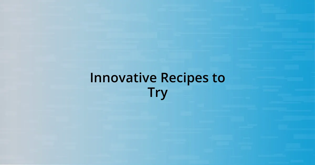 Innovative Recipes to Try