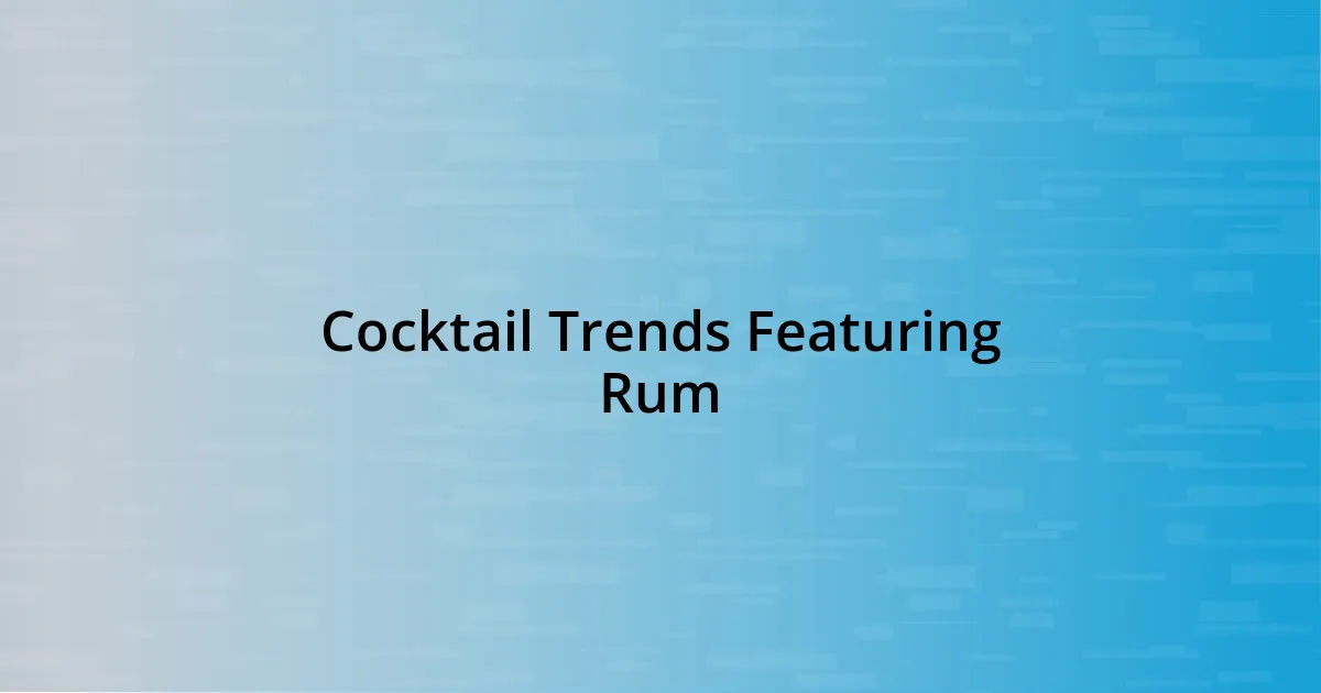 Cocktail Trends Featuring Rum