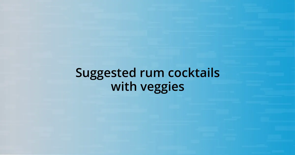 Suggested rum cocktails with veggies