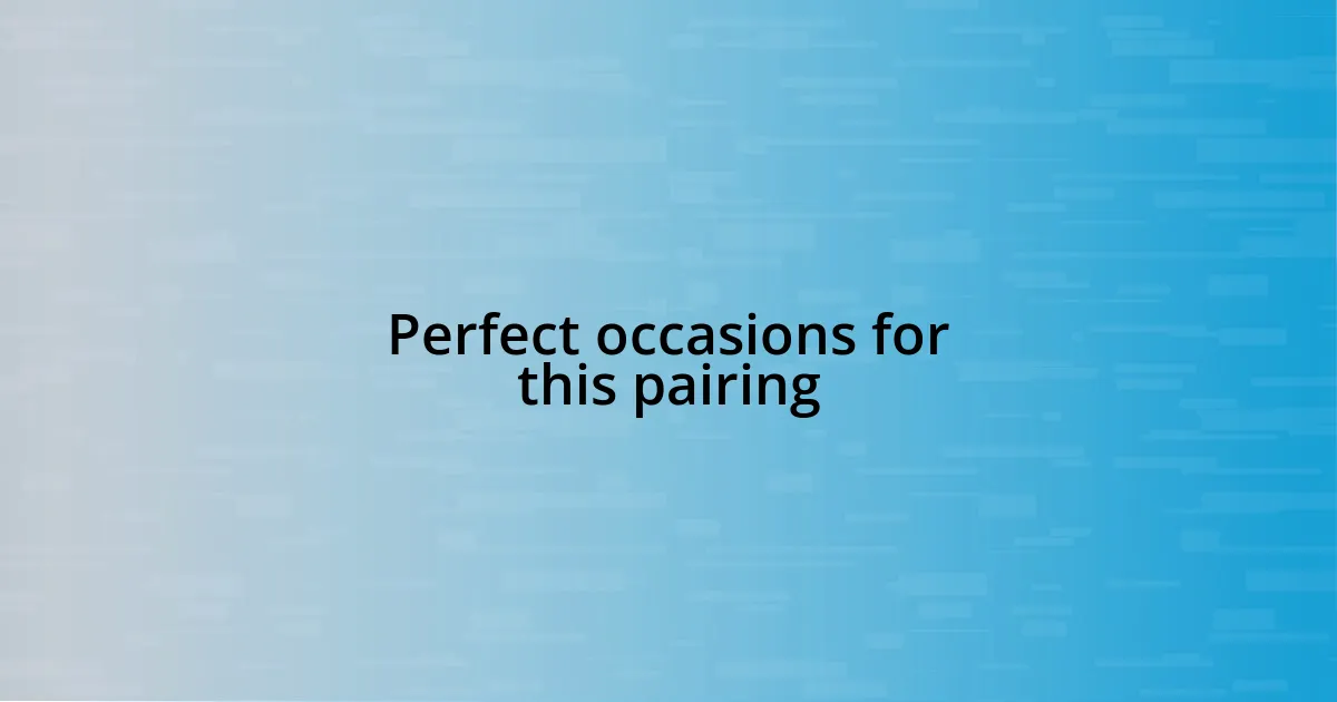 Perfect occasions for this pairing