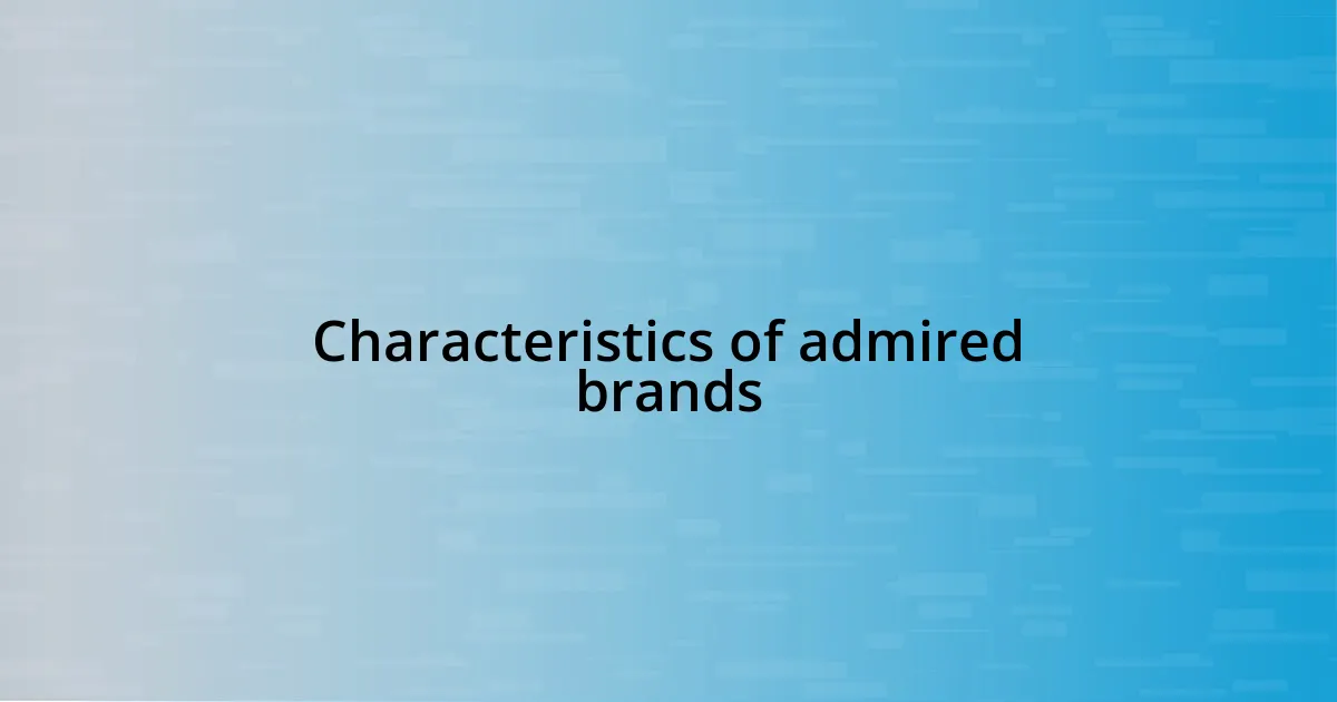 Characteristics of admired brands