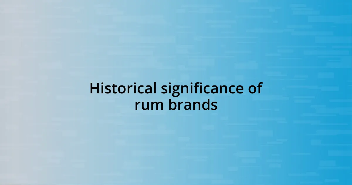 Historical significance of rum brands