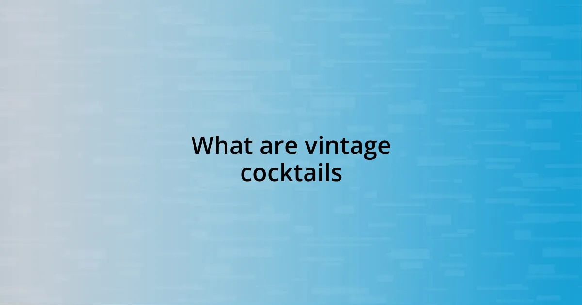 What are vintage cocktails