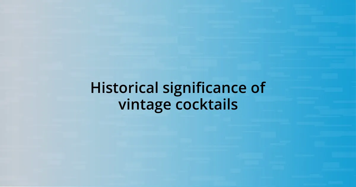 Historical significance of vintage cocktails