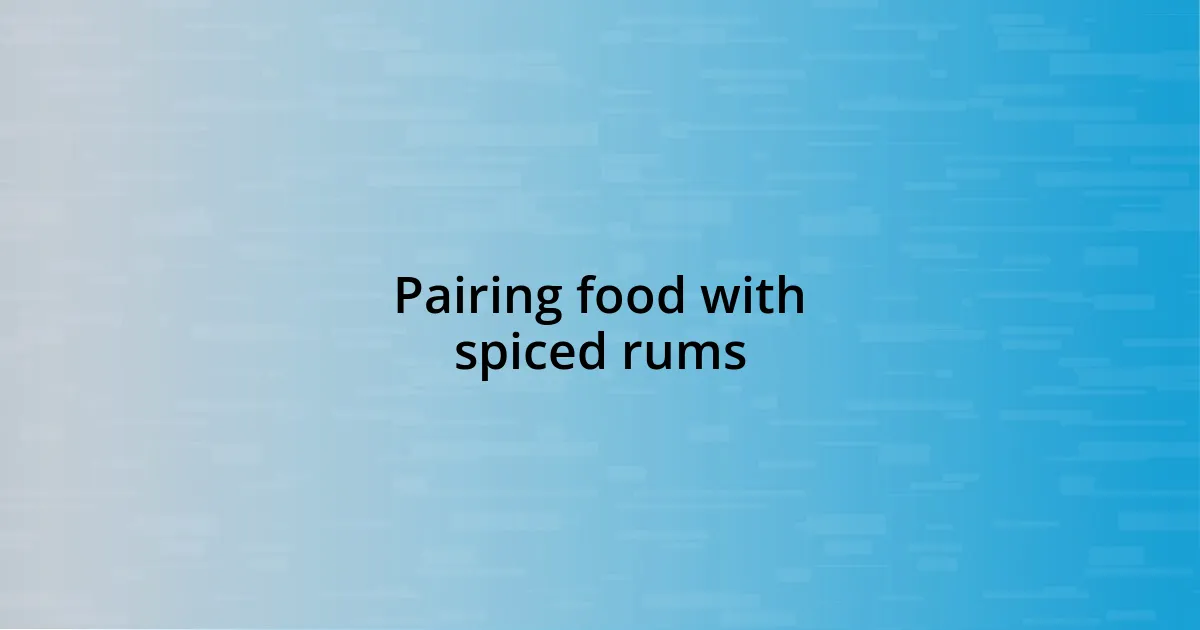 Pairing food with spiced rums