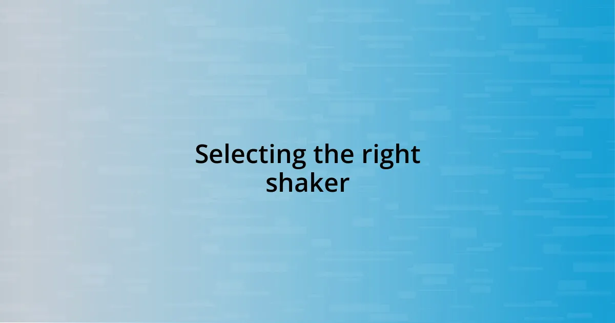 Selecting the right shaker