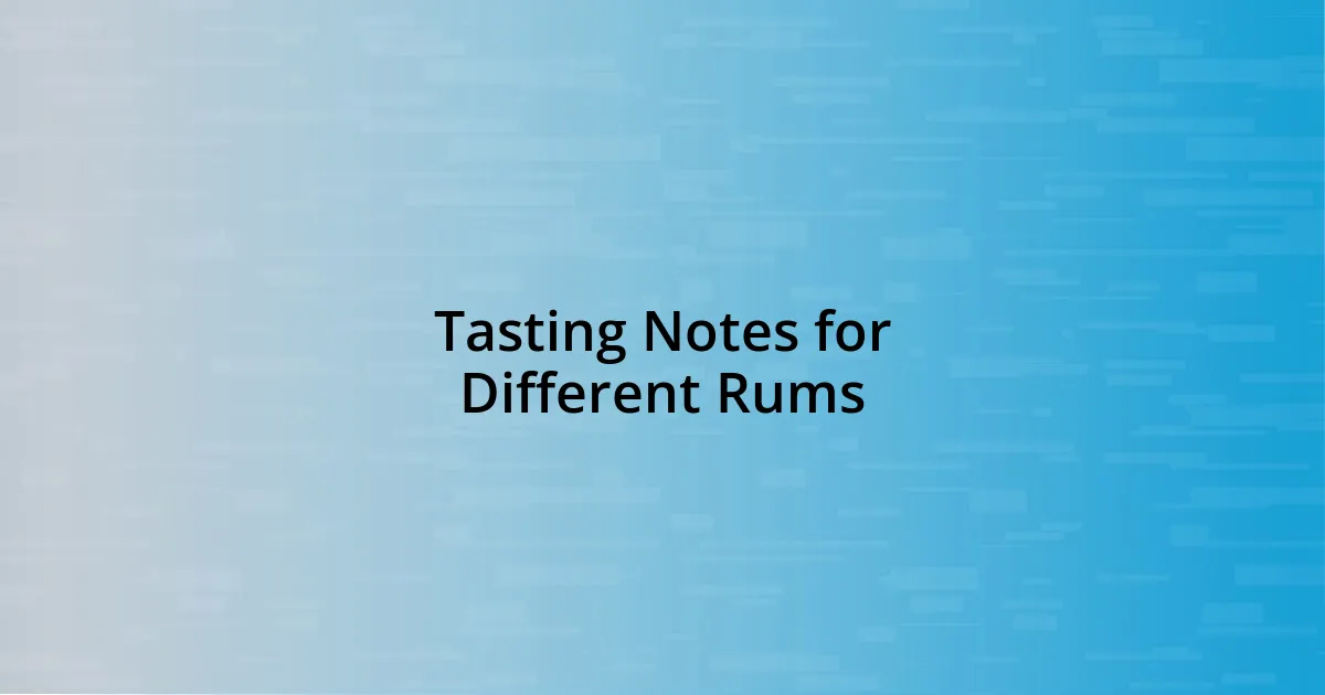 Tasting Notes for Different Rums