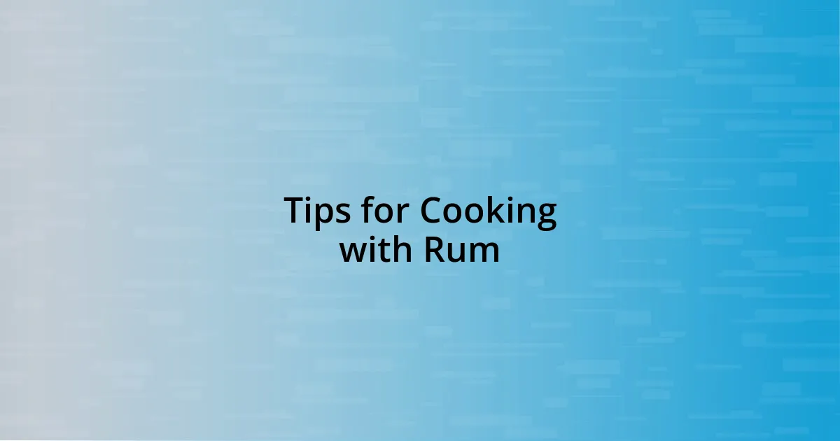 Tips for Cooking with Rum