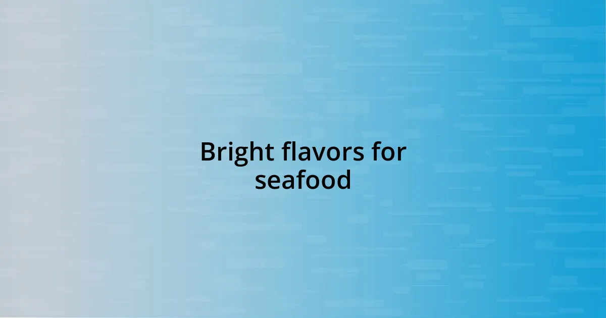 Bright flavors for seafood