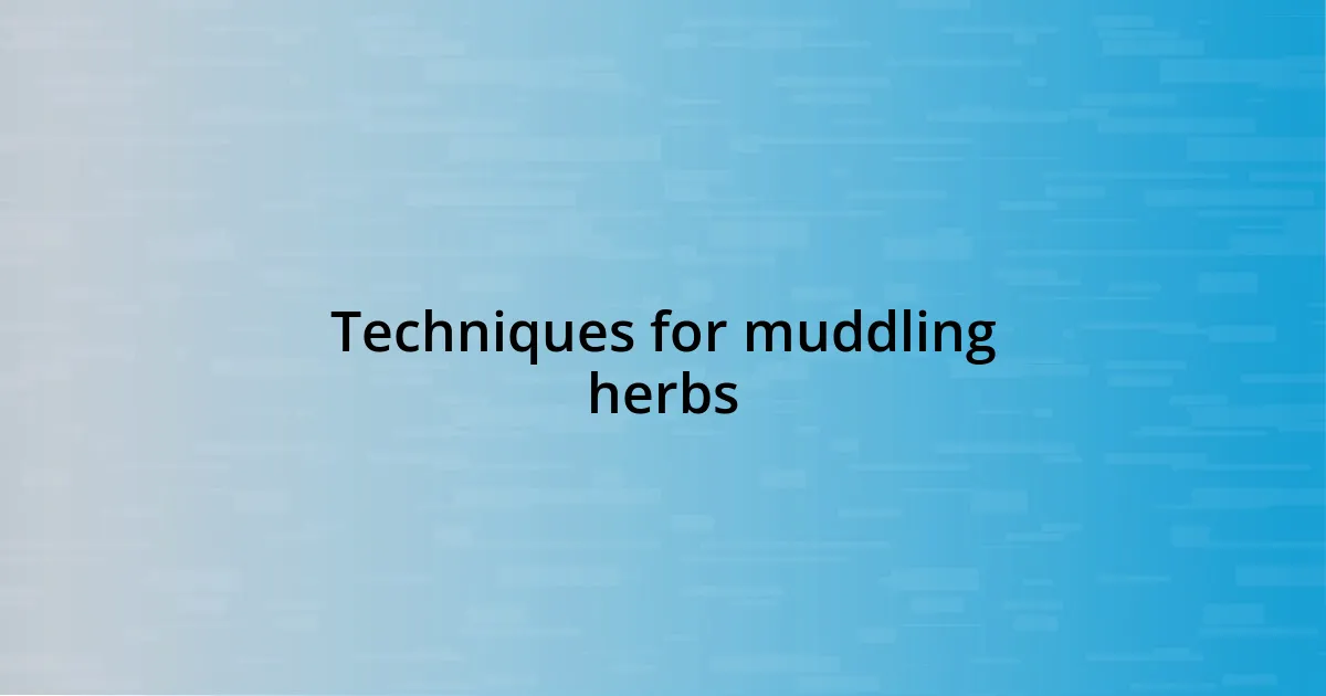 Techniques for muddling herbs