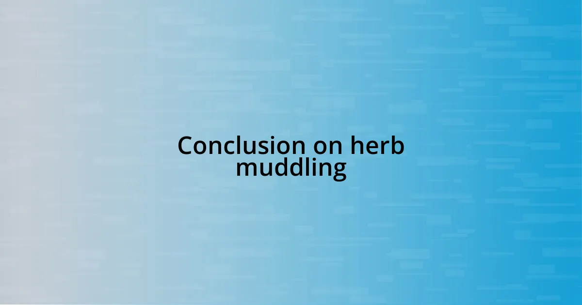 Conclusion on herb muddling